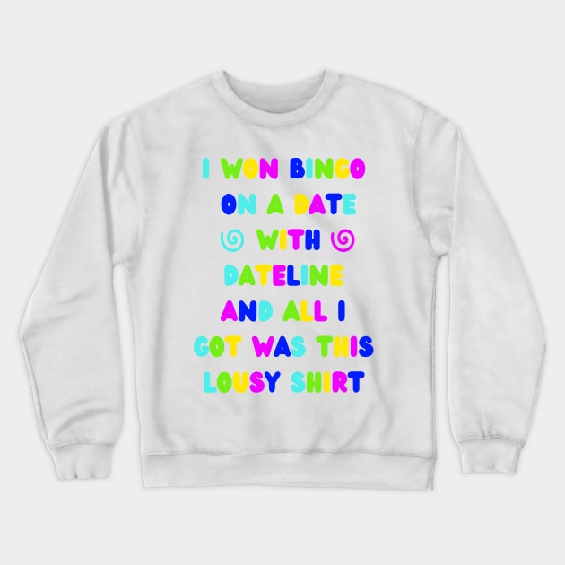 A Date With Dateline Bingo Crewneck Sweatshirt by kaynalani